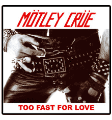 TOO FAST FOR LOVE